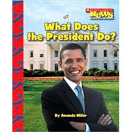 What Does the President Do? (Scholastic News Nonfiction Readers: American Symbols) by Miller, Amanda, 9780531224250
