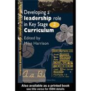 Developing A Leadership Role Within The Key Stage 2 Curriculum: A Handbook For Students And Newly Qualified Teachers by Harrison,Mike;Harrison,Mike, 9780750704250
