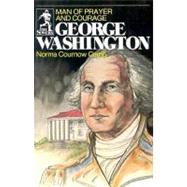George Washington : Man of Prayer and Courage by Camp, Norma C., 9780915134250