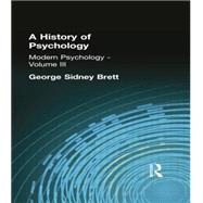 A History of Psychology: Modern Psychology    Volume III by Brett, George Sidney, 9781138884250