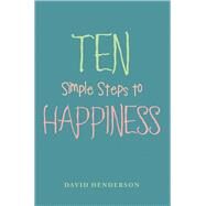 Ten Simple Steps to Happiness by Henderson, David, 9781543484250