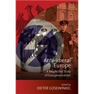 Anti-Liberal Europe by Gosewinkel, Dieter, 9781782384250