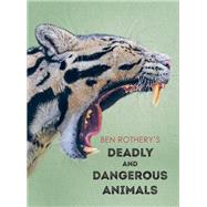 Ben Rothery's Deadly and Dangerous Animals by Rothery, Ben, 9781958394250