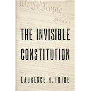 The Invisible Constitution by Tribe, Laurence H., 9780195304251