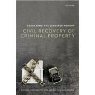 Civil Recovery of Criminal Property by King, Colin; Hendry, Jennifer, 9780198824251