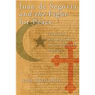 Juan De Segovia and the Fight for Peace by Wolf, Anne Marie, 9780268044251
