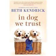 In Dog We Trust by Kendrick, Beth, 9780399584251