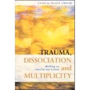 Trauma, Dissociation and Multiplicity: Working on Identity and Selves by Sinason; Valerie, 9780415554251