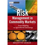 Risk Management in Commodity Markets From Shipping to Agriculturals and Energy by Geman, Helyette, 9780470694251