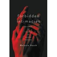 Forbidden Intimacies: Polygamies at the Limits of Western Tolerance by Heath, Melanie, 9781503634251