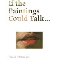 If the Paintings Could Talk by Michael Wilson; With a foreword by Andrew Marr, 9781857094251