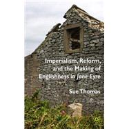 Imperialism, Reform and the Making of Englishness in Jane Eyre by Thomas, Sue, 9780230554252