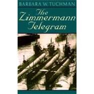 The Zimmermann Telegram America Enters the War, 1917-1918; Barbara W. Tuchman's Great War Series by TUCHMAN, BARBARA W., 9780345324252