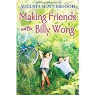 Making Friends With Billy Wong by Scattergood, Augusta, 9780545924252