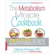 The Metabolism Miracle Cookbook 175 Delicious Meals that Can Reset Your Metabolism, Melt Away Fat, and Make You Thin and Healthy for Life by Kress, Diane, 9780738214252