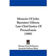 Memoirs of John Bannister Gibson : Late Chief Justice of Pennsylvania (1890) by Roberts, Thomas Paschall; Black, Jeremiah Sullivan (CON); Porter, William Augustus (CON), 9781104344252