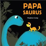 Papasaurus (Dinosaur Books for Baby and Daddy, Picture Book for Dad and Child) by Lomp, Stephan, 9781452144252