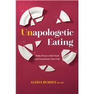 Unapologetic Eating by Rumsey, Alissa, 9781628604252