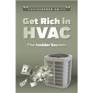 Get Rich in HVAC The Insider Secrets by Smith, Christopher, 9781667834252