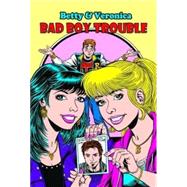 Betty & Veronica Bad Boy Trouble by Morgan, Melanie; Butler, Steven, 9781879794252
