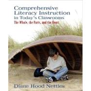 Comprehensive Literacy Instruction in Today's Classrooms : The Whole, the Parts, and the Heart by Nettles, Diane H., 9780205344253