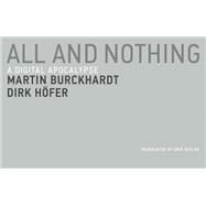 All and Nothing A Digital Apocalypse by Burckhardt, Martin; Hofer, Dirk; Butler, Erik, 9780262534253