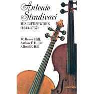 Antonio Stradivari His Life and Work by Hill, W. H.; Davis, Francis A., 9780486204253