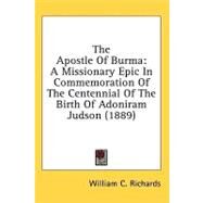 Apostle of Burm : A Missionary Epic in Commemoration of the Centennial of the Birth of Adoniram Judson (1889) by Richards, William Carey, 9780548674253