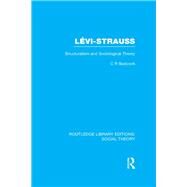 Levi-Strauss (RLE Social Theory): Structuralism and Sociological Theory by Benjamin; Andrew, 9781138784253