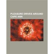 Pleasure Drives Around Cape Ann by Procter Brothers Pub.; California Petroleum Company, 9781154454253