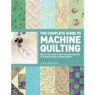 The Complete Guide to Machine Quilting How to Use Your Home Sewing Machine to Achieve Hand-Quilting Effects by Zeier Poole, Joanie, 9781250004253