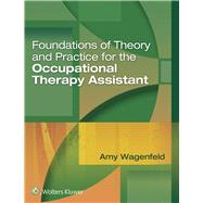 Foundations of Theory and Practice for the Occupational Therapy Assistant by Wagenfeld, Amy, 9781496314253