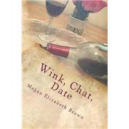 Wink, Chat, Date by Brown, Megan Elizabeth, 9781514124253