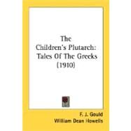 Children's Plutarch : Tales of the Greeks (1910) by Gould, F. J.; Howells, William Dean (CON), 9780548804254