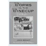 Worms in the Winecup A Memoir by Bright, John; McGilligan, Patrick, 9780810844254