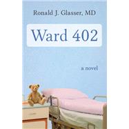 Ward 402 A Novel by Glasser, Ronald  J., 9781480464254
