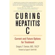 Curing Hepatitis C Current and Future Options for Treatment by Everson, Gregory T.; Schiff, Gene, 9781578264254