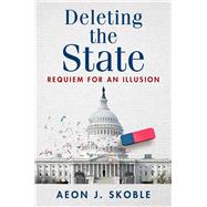 Deleting the State by Aeon J. Skoble, 9781598134254