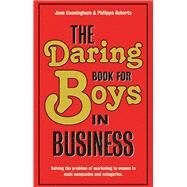 The Daring Book for Boys in Business Solving the Problem of Marketing to Women by Cunningham, Jane, 9781907794254