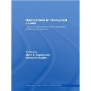 Democracy in Occupied Japan: The U.s. Occupation and Japanese Politics and Society by Caprio, Mark E.; Sugita, Yoneyuki, 9780203964255
