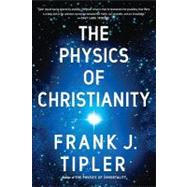 The Physics of Christianity by TIPLER, FRANK J., 9780385514255