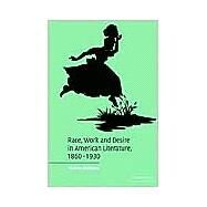 Race, Work, and Desire in American Literature, 1860–1930 by Michele Birnbaum, 9780521824255