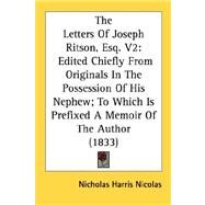 The Letters Of Joseph Ritson, Esq. by Nicolas, Nicholas Harris, 9780548724255