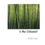 Is War Civilization? by Nyrop, Kristoffer, 9780554734255