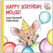 Happy Birthday, Mouse! by Numeroff, Laura; Bond, Felicia, 9780694014255