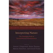Interpreting Nature The Emerging Field of Environmental Hermeneutics by Clingerman, Forrest; Treanor, Brian; Drenthen, Martin; Utsler, David, 9780823254255