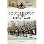 South Devon in the Great War by Rea, Tony, 9781473834255