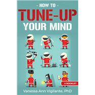 How To Tune Up Your Mind A Booklet by Vigilante, Vanessa Ann, 9781543984255