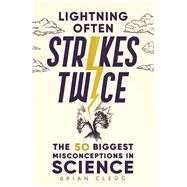 Lightning Often Strikes Twice The 50 Biggest Misconceptions in Science by Clegg, Brian, 9781789294255