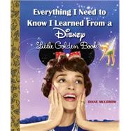 Everything I Need to Know I Learned From a Disney Little Golden Book (Disney) by Unknown, 9780736434256